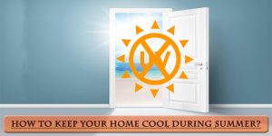 How to keep your home cool during summer?