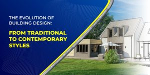 The Evolution of Building Design: From Traditional to Contemporary Styles